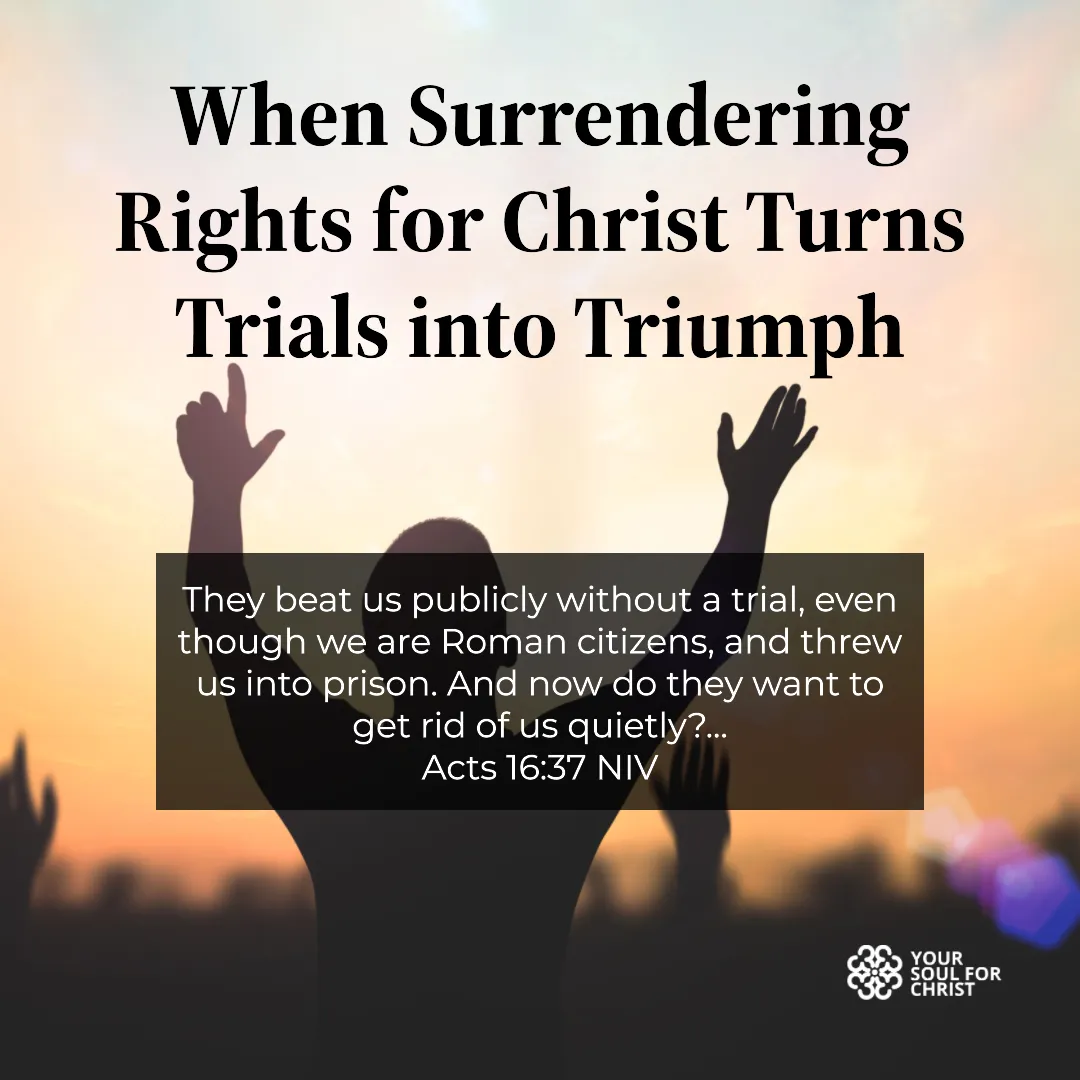 When Surrendering Rights for Christ Turns Trials into Triumph - Acts 16:37