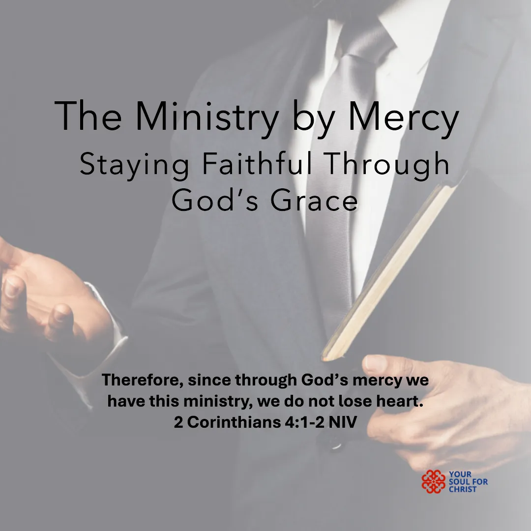The Ministry by Mercy: Staying Faithful Through God’s Grace - 2 Conrinthians 4:1-2