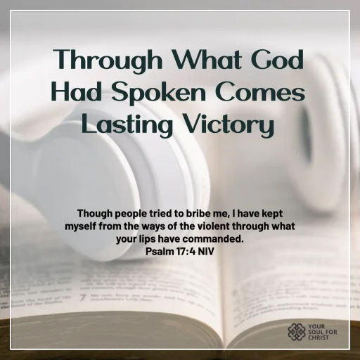 Through What God Had Spoken Comes Lasting Victory - Psalm 17:4-5