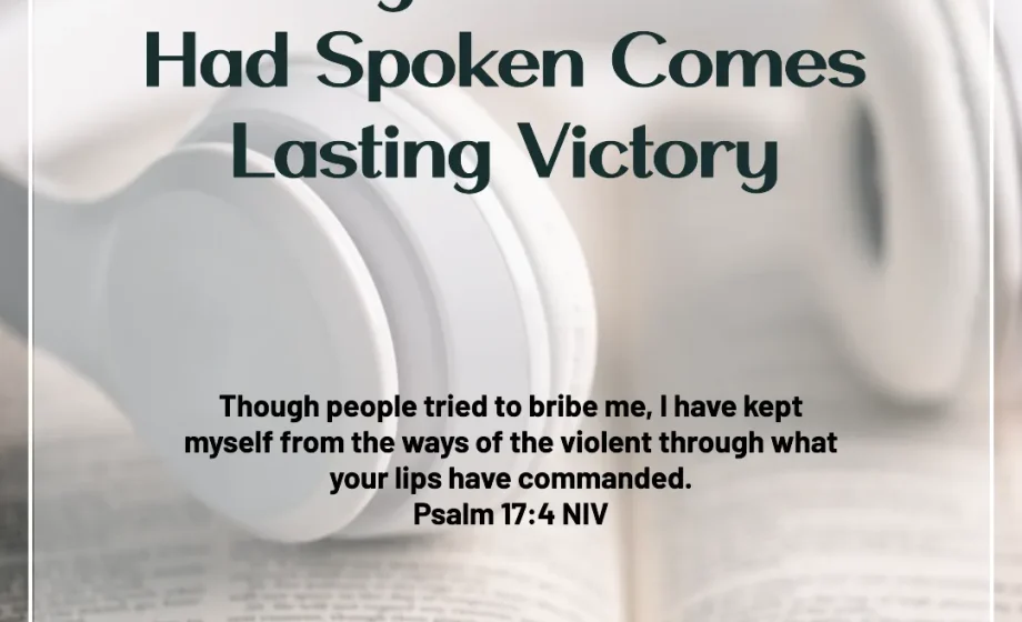 Through What God Had Spoken Comes Lasting Victory - Psalm 17:4-5
