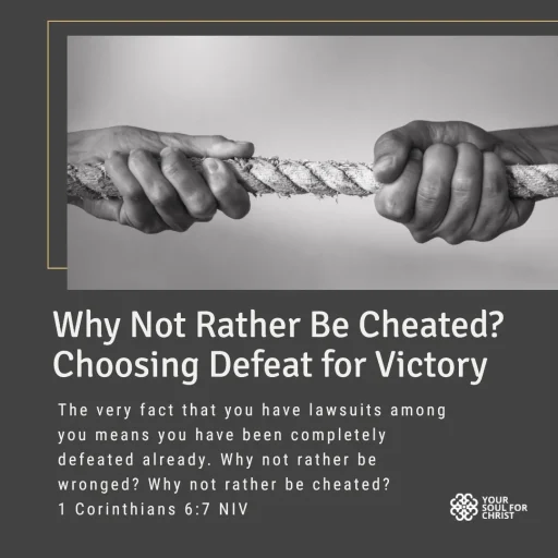Why Not Rather Be Cheated? Choosing Defeat for Victory - 1 Corinthians 6:7
