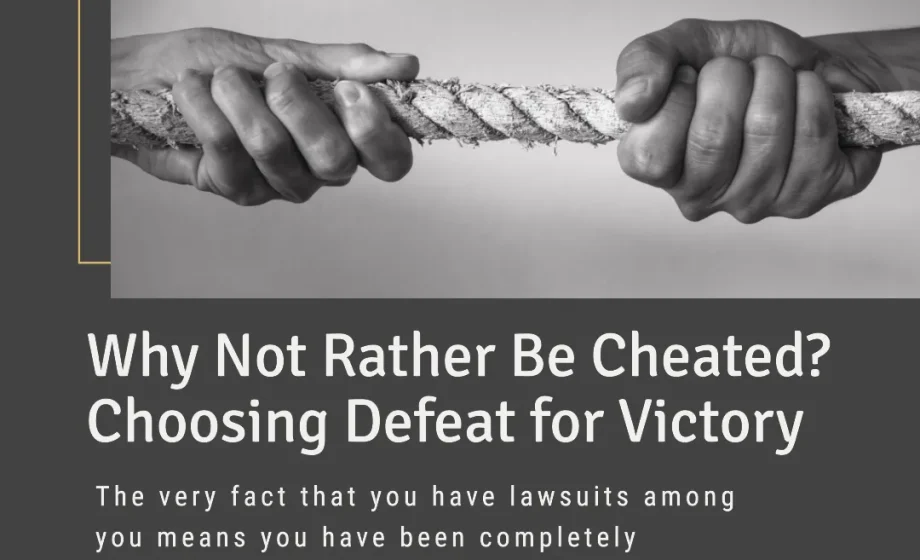 Why Not Rather Be Cheated? Choosing Defeat for Victory - 1 Corinthians 6:7