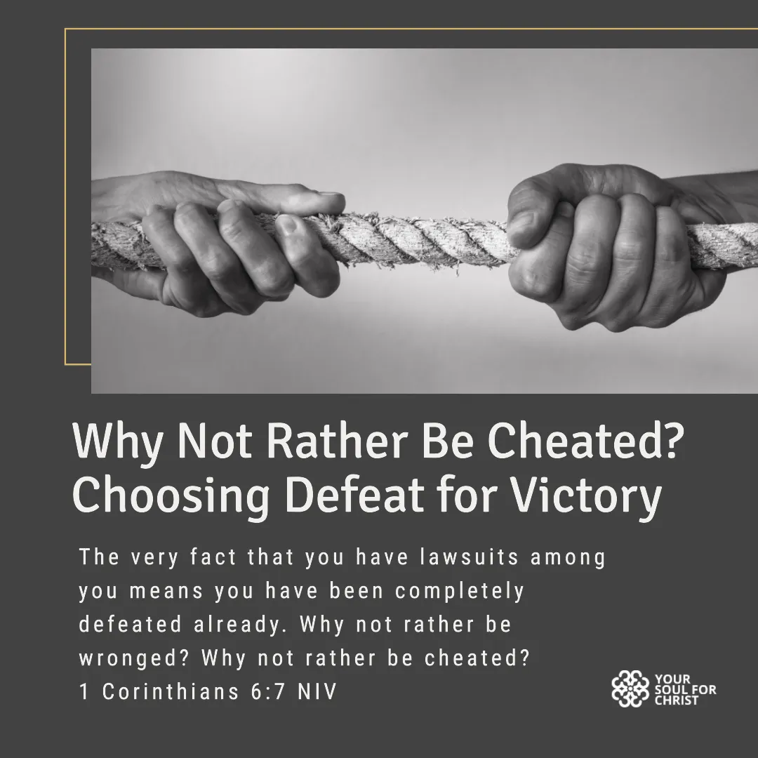 Why Not Rather Be Cheated? Choosing Defeat for Victory - 1 Corinthians 6:7