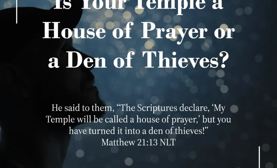 Is Your Temple a House of Prayer or a Den of Thieves? - Matthew 21:13
