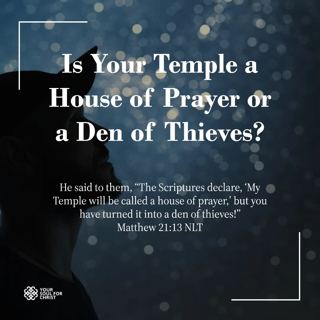 Is Your Temple a House of Prayer or a Den of Thieves? - Matthew 21:13