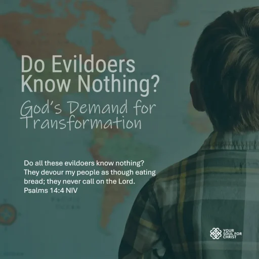 Do Evildoers Know Nothing? God’s Demand for Transformation - Psalm 14:4