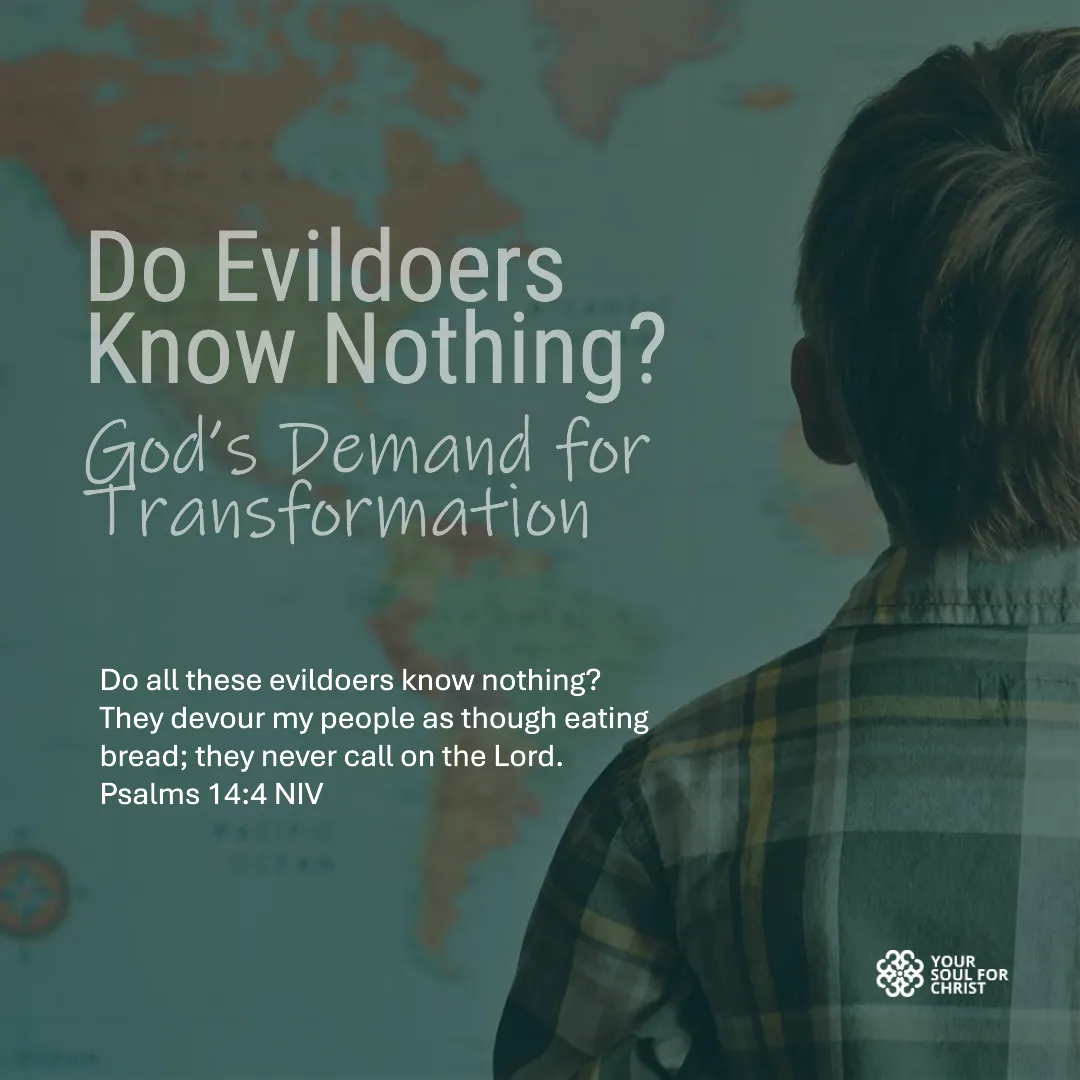 Do Evildoers Know Nothing? God’s Demand for Transformation - Psalm 14:4