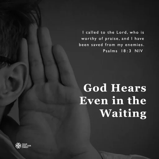 God Hears Even in the Waiting - Psalm 18:3