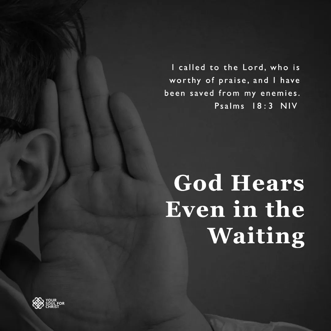 God Hears Even in the Waiting - Psalm 18:3