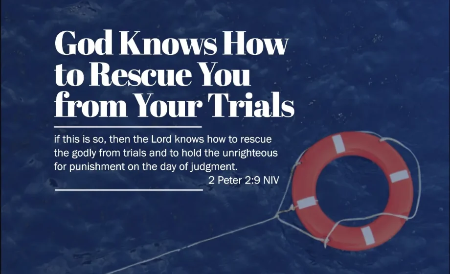 God Knows How to Rescue You from Your Trials - 2 Peter 2:9