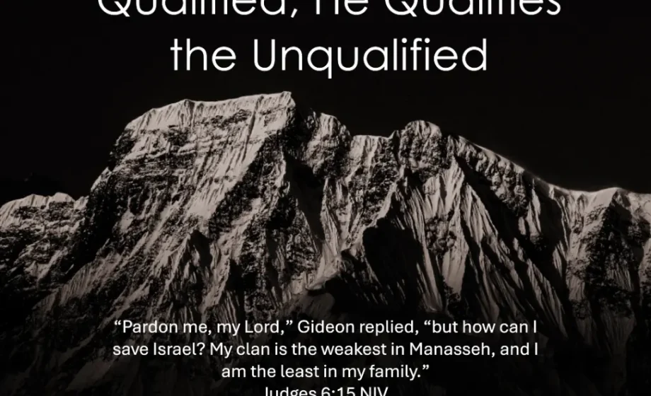 God Doesn't Call the Qualified, He Qualifies the Unqualified - Judges 6:15