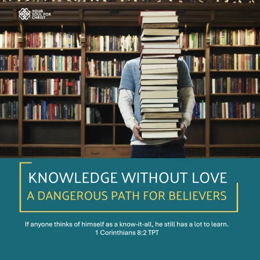 Knowledge Without Love: A Dangerous Path for Believers - 1 Corinthians 8:2