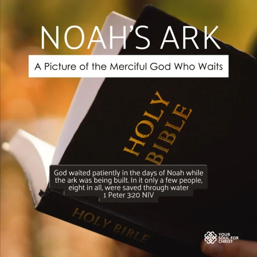 Noah’s Ark: A Picture of the Merciful God Who Waits - 1 Peter 3:20