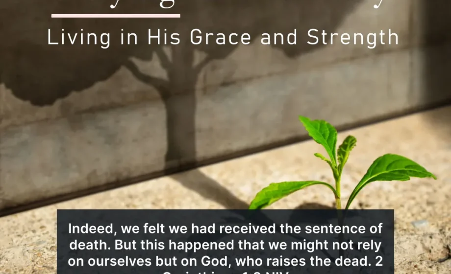Relying on God Daily: Living in His Grace and Strength - 2 Corinthians 1:9