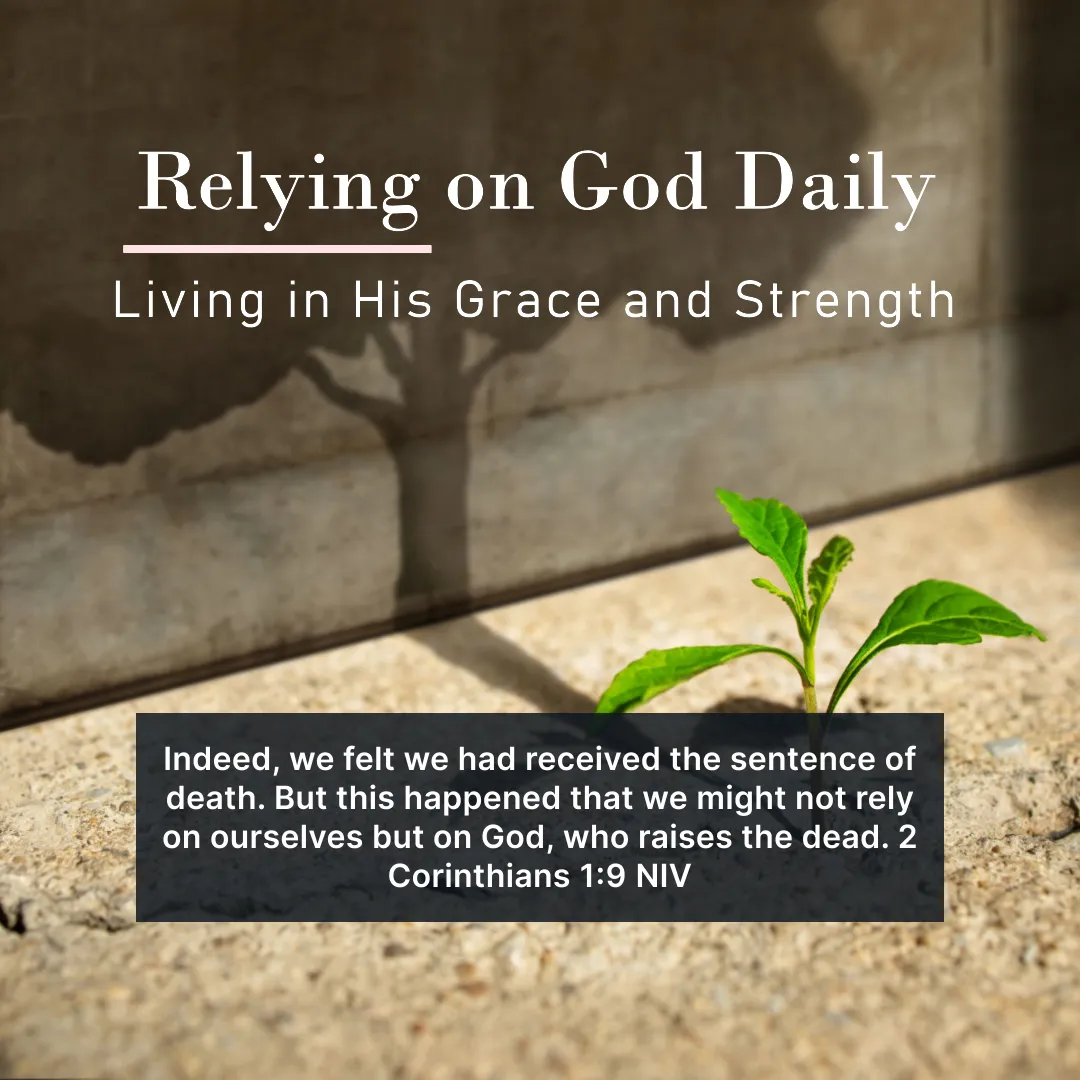 Relying on God Daily: Living in His Grace and Strength - 2 Corinthians 1:9