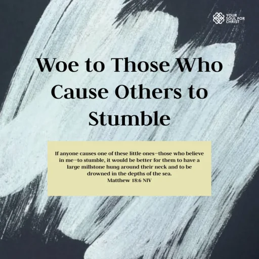 Woe to Those Who Cause Others to Stumble - Matthew 18:6