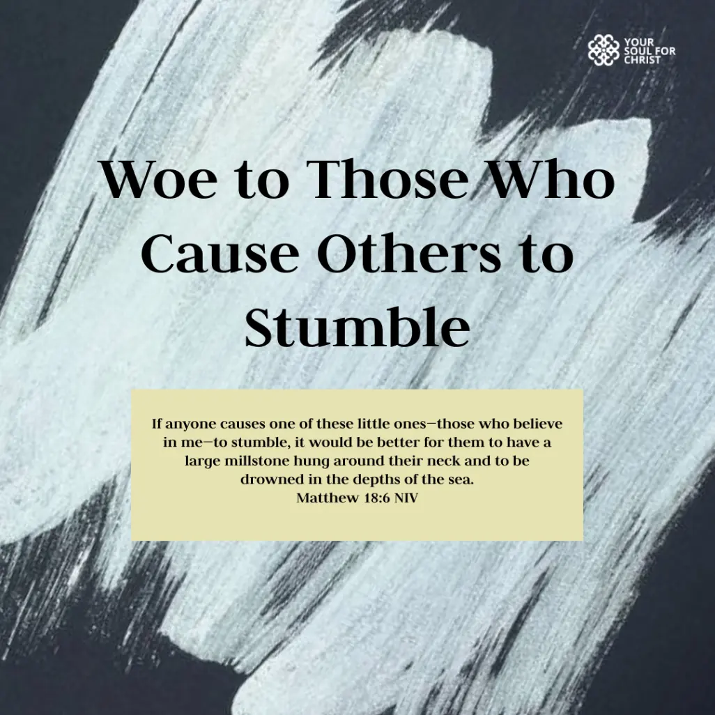 Woe to Those Who Cause Others to Stumble - Matthew 18:6