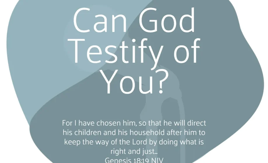 Can God Testify of You? - Genesis 18:18-19