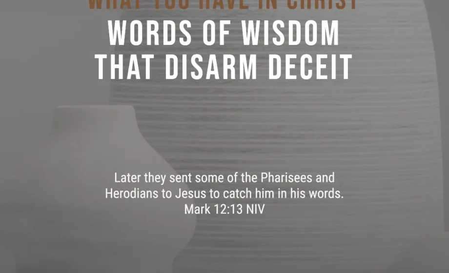 What You Have in Christ: Words of Wisdom That Disarm Deceit - Mark 12:13
