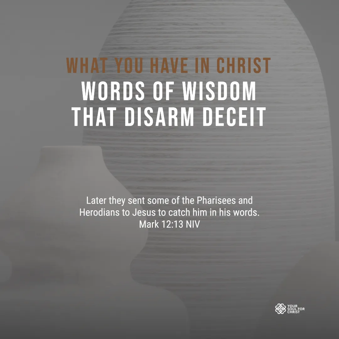 What You Have in Christ: Words of Wisdom That Disarm Deceit - Mark 12:13