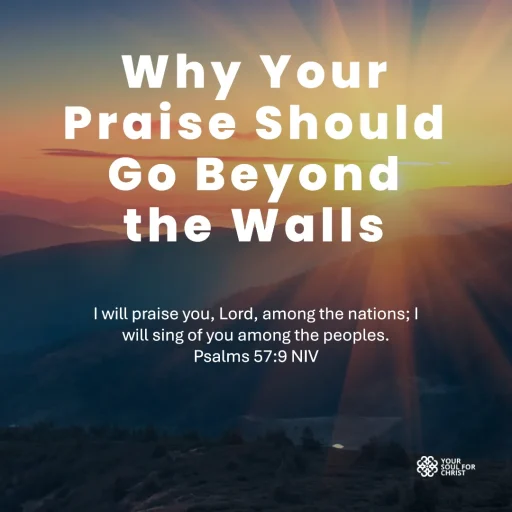 Why Your Praise Should Go Beyond the Walls - Psalm 57:9