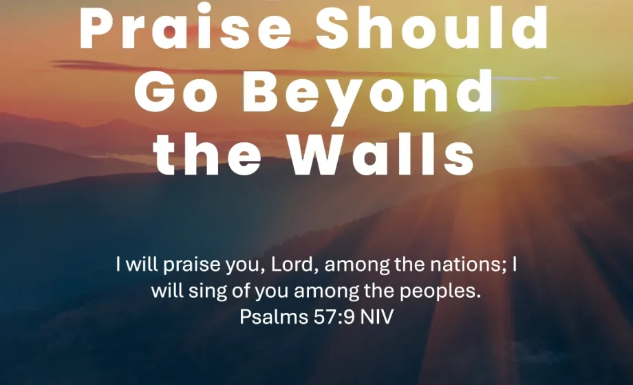 Why Your Praise Should Go Beyond the Walls - Psalm 57:9