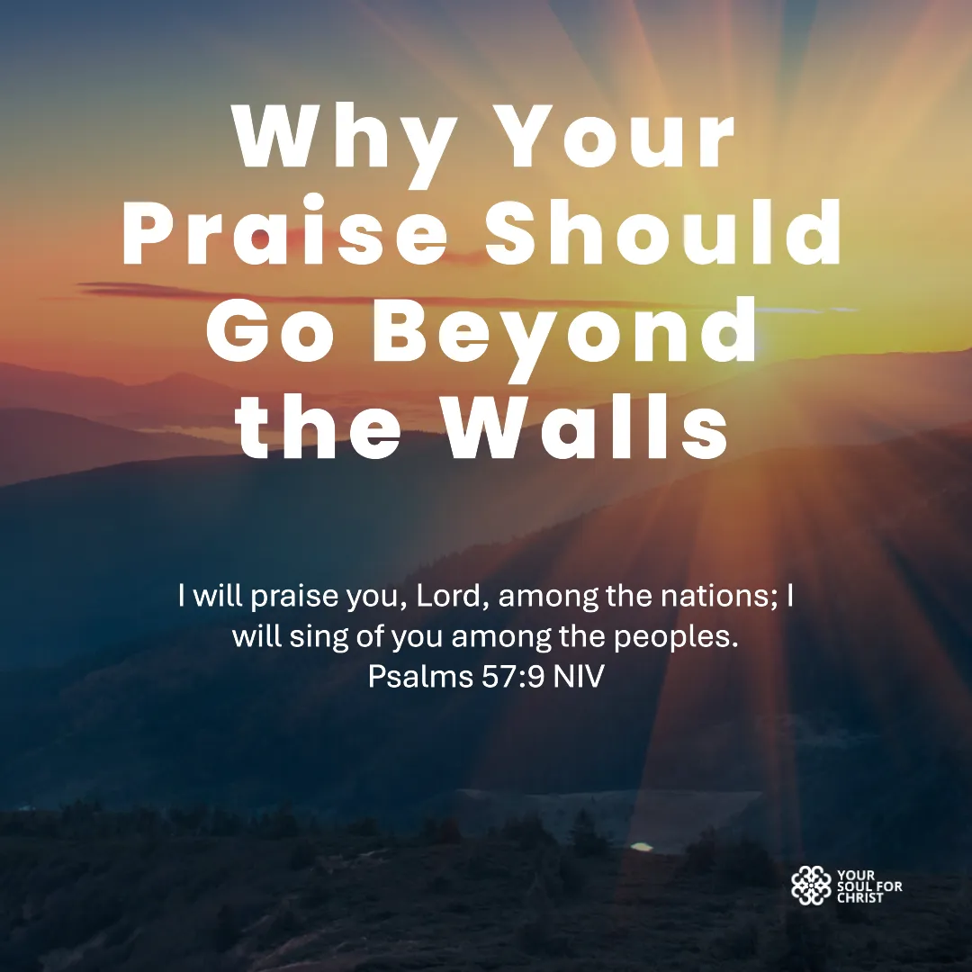 Why Your Praise Should Go Beyond the Walls - Psalm 57:9