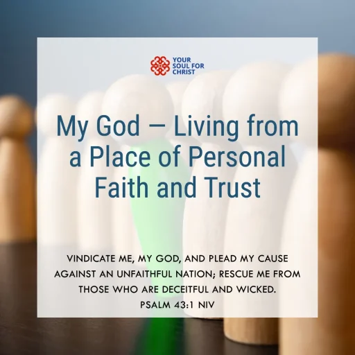 My God — Living from a Place of Personal Faith and Trust - Psalm 43:1-2