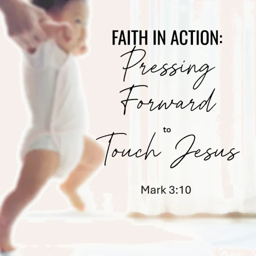 Faith in Action: Pressing Forward to Touch Jesus - Mark 3:10