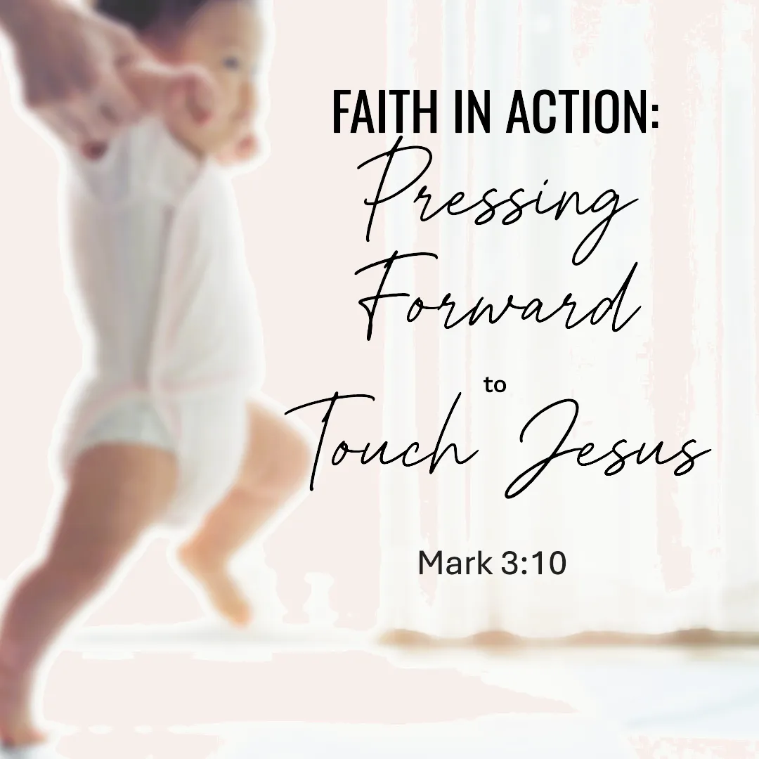 Faith in Action: Pressing Forward to Touch Jesus - Mark 3:10
