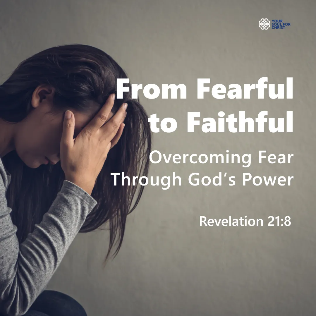 From Fearful to Faithful: Overcoming Fear Through God’s Power - Revelation 21:8