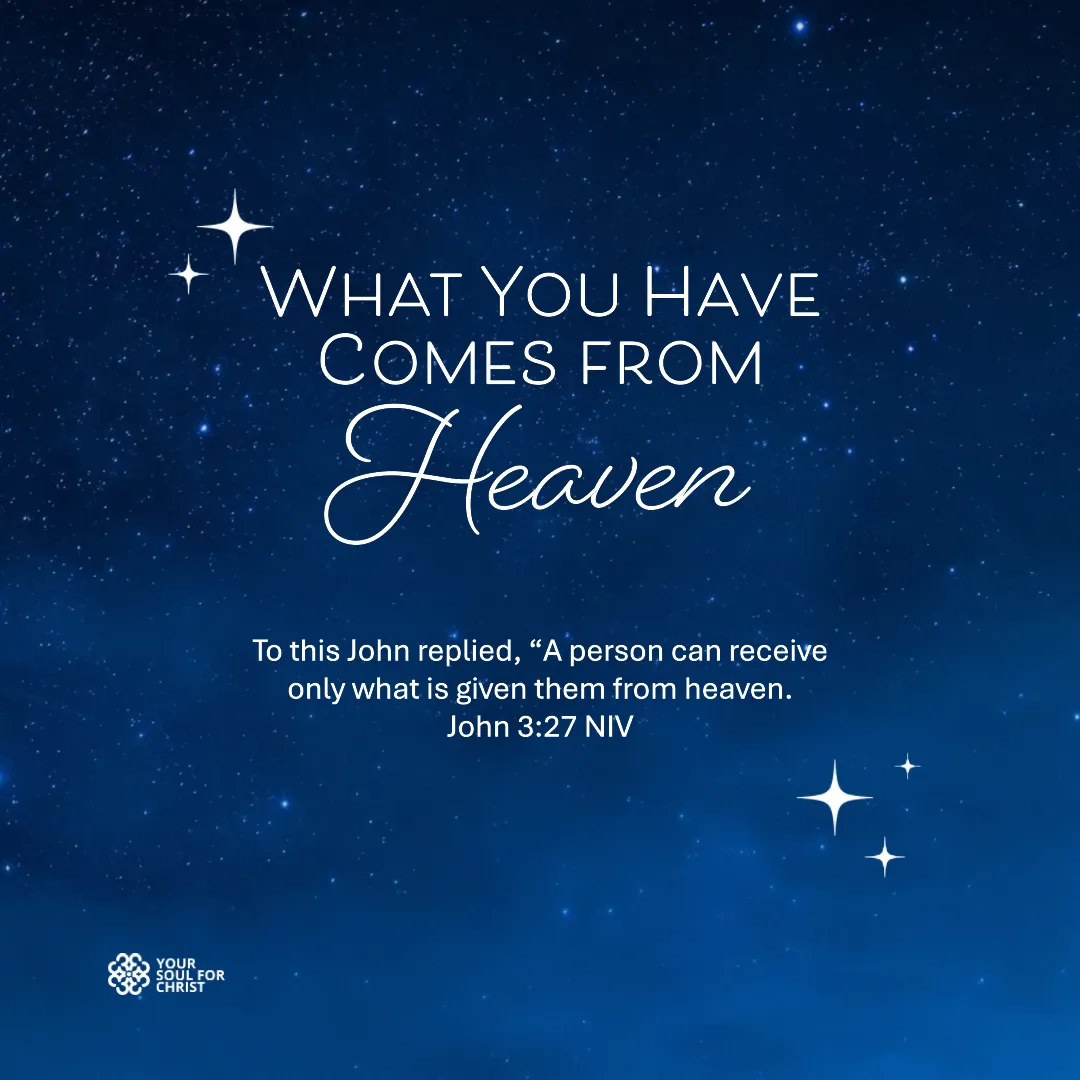 What You Have Comes from Heaven - John 3:27