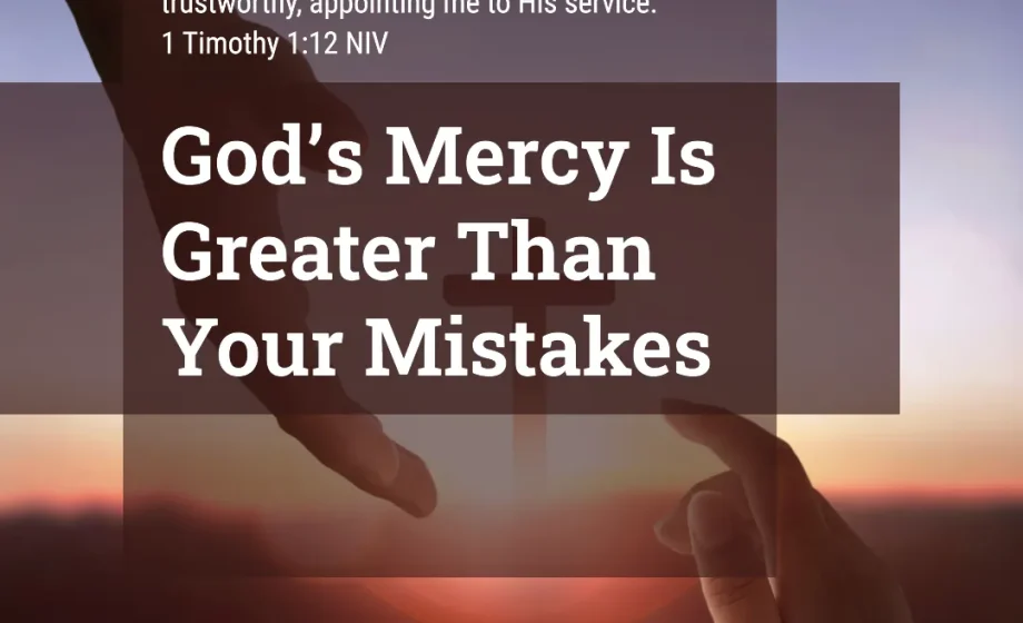 God’s Mercy Is Greater Than Your Mistakes - 1 Timothy 1:12