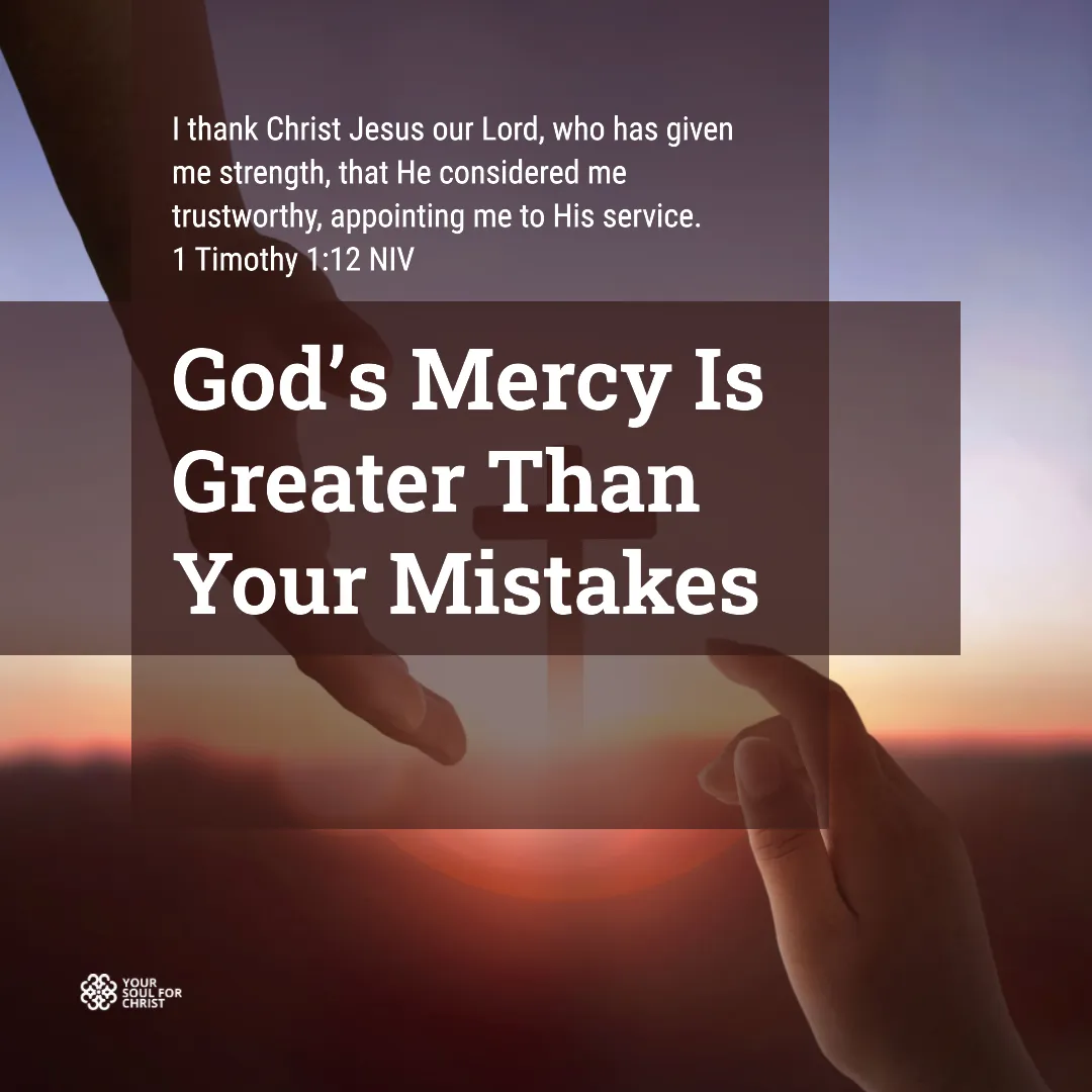 God’s Mercy Is Greater Than Your Mistakes - 1 Timothy 1:12