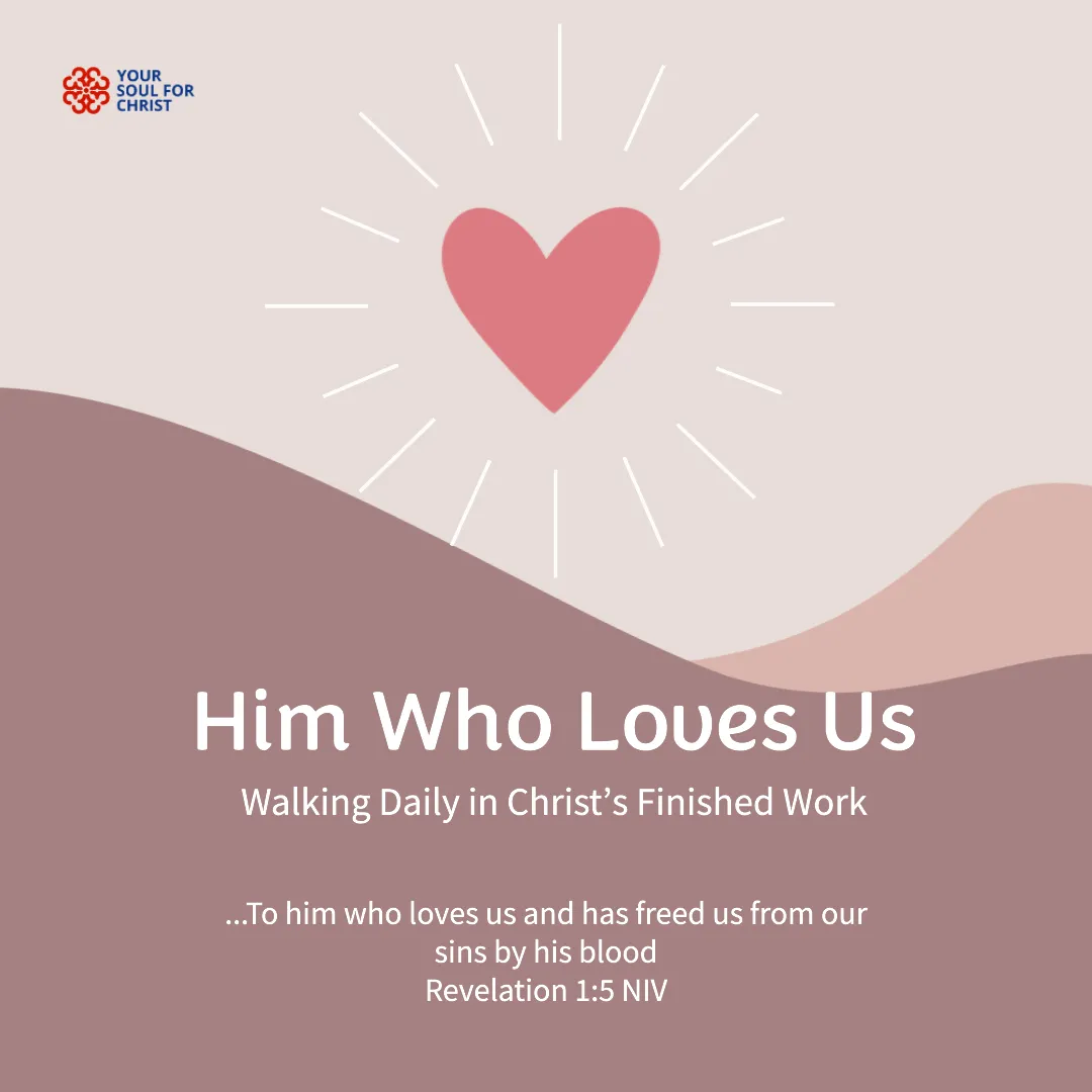 Him Who Loves Us: Walking Daily in Christ’s Finished Work - Revelations 1:5
