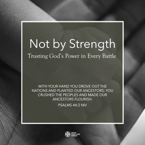 Not by Strength: Trusting God’s Power in Every Battle - Psalms 44:2