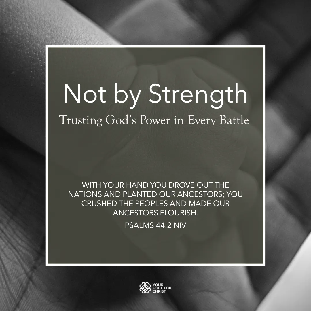 Not by Strength: Trusting God’s Power in Every Battle - Psalms 44:2