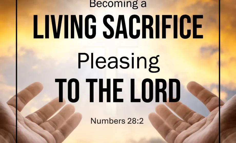 Becoming a Living Sacrifice Pleasing to the Lord - Numbers 28:2