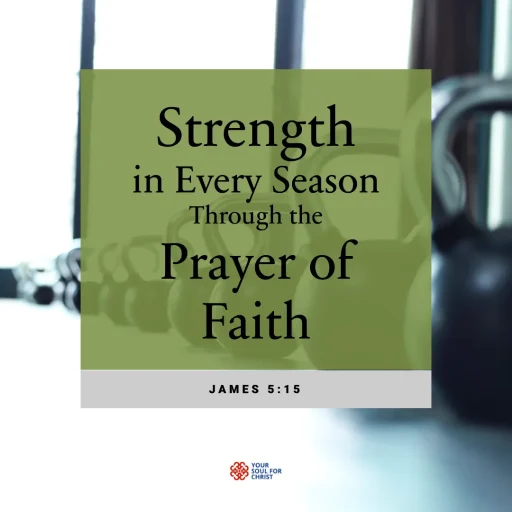 Strength in Every Season Through the Prayer of Faith - James 5:15