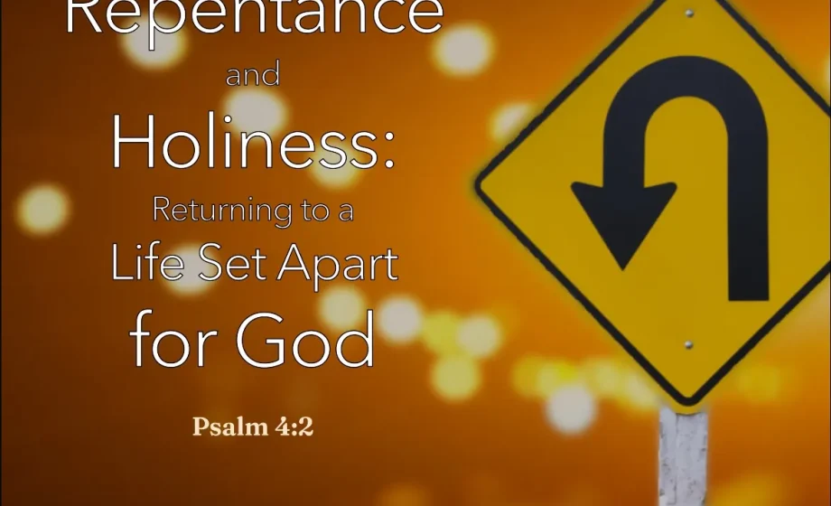 Repentance and Holiness: Returning to a Life Set Apart for God - Psalm 4:2