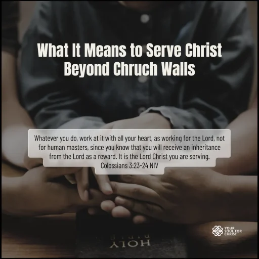 What It Means to Serve Christ Beyond Chruch Walls - Colossians 3:23-24