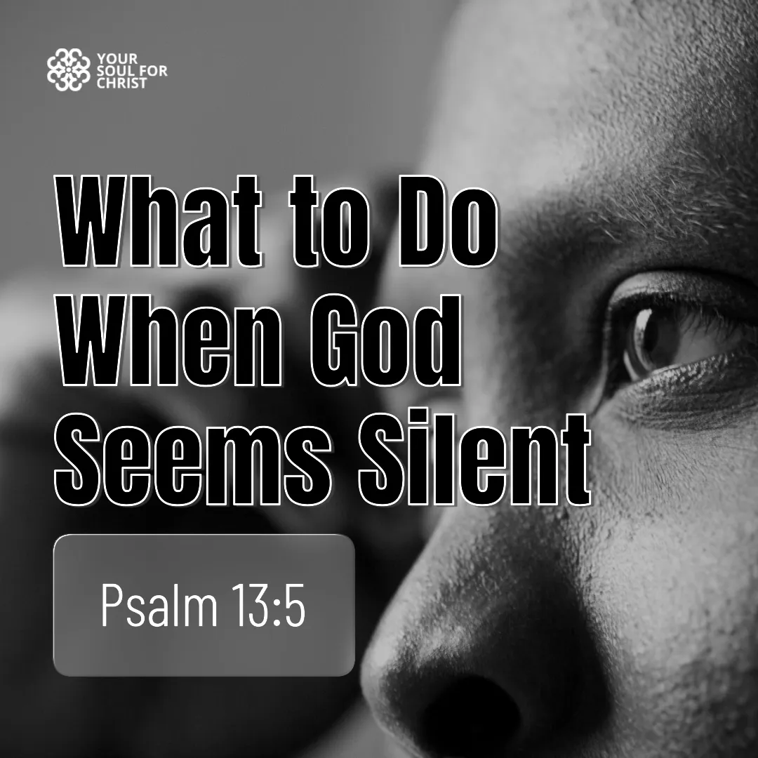 What to Do When God Seems Silent - Psalm 13:5