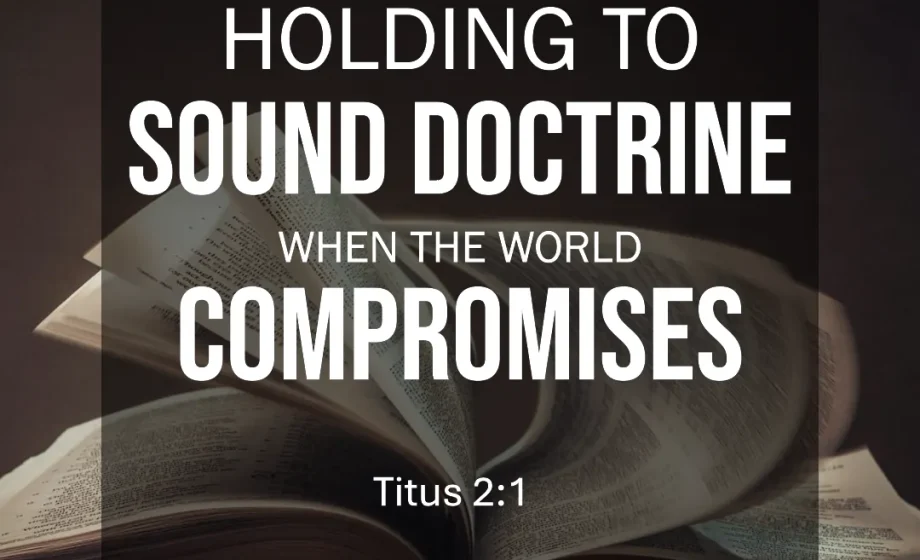 Holding to Sound Doctrine When the World Compromises - Titus 2:1