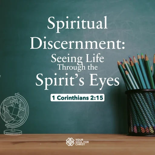 Spiritual Discernment: Seeing Life Through the Spirit’s Eyes - 1 Corinthians 2:15