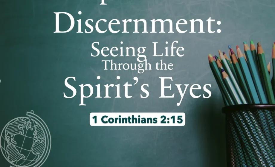 Spiritual Discernment: Seeing Life Through the Spirit’s Eyes - 1 Corinthians 2:15