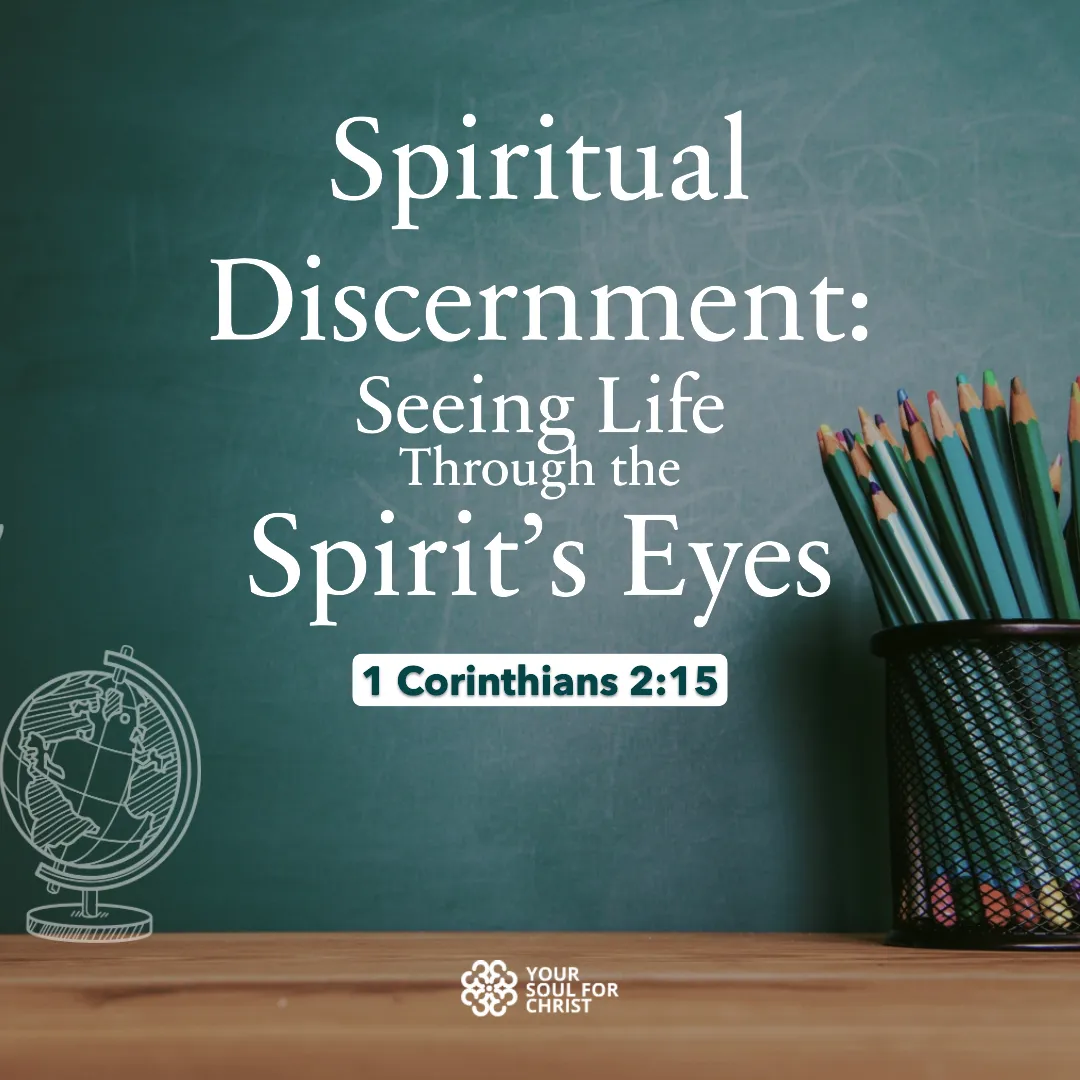 Spiritual Discernment: Seeing Life Through the Spirit’s Eyes - 1 Corinthians 2:15