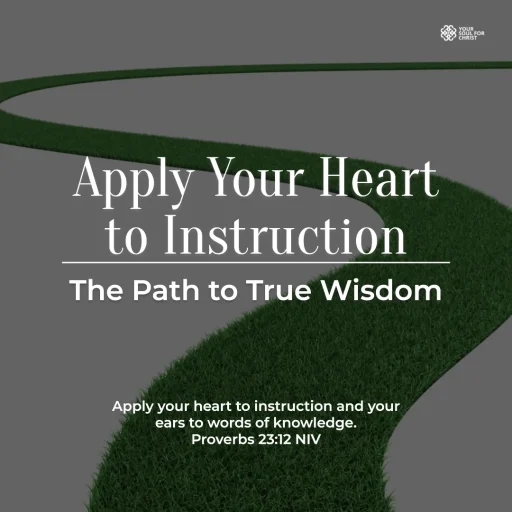 Apply Your Heart to Instruction: The Path to True Wisdom - Proverbs 23:12