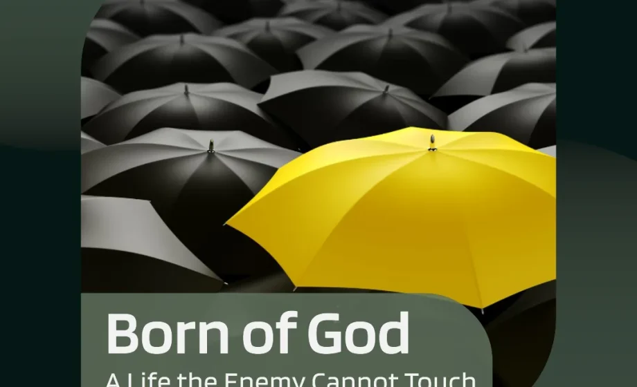 Born of God: A Life the Enemy Cannot Touch - 1 John 5:18