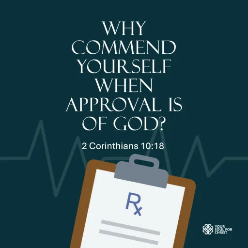 Why Commend Yourself When Approval is of God? - 2 Corinthians 10:18