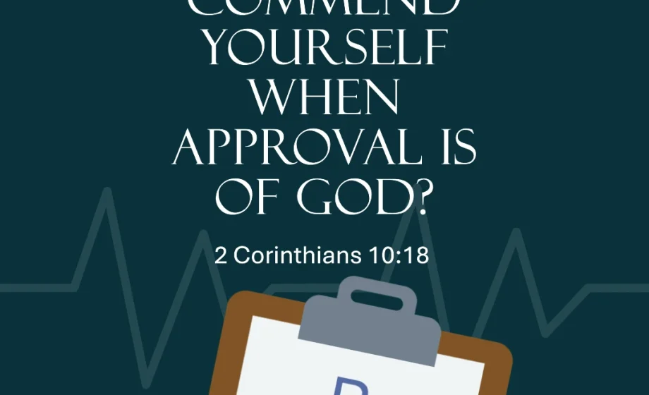 Why Commend Yourself When Approval is of God? - 2 Corinthians 10:18